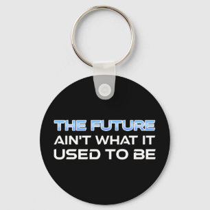 The Future Ain't What It Used To Be Key Ring