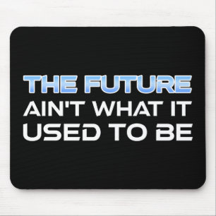 The Future Ain't What It Used To Be Mouse Pad