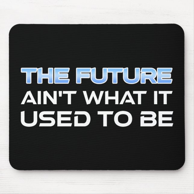 The Future Ain't What It Used To Be Mouse Pad (Front)