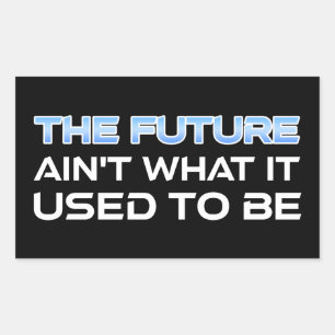 The Future Ain't What It Used To Be Rectangular Sticker