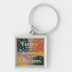 The Future Belongs To Those Who Believe In Key Ring