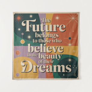 The Future Belongs To Those Who Believe In Tapestry
