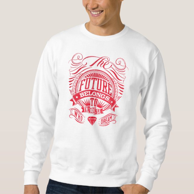 The future belongs to those who dream sweatshirt (Front)