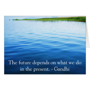 The future depends on what we do in the present.