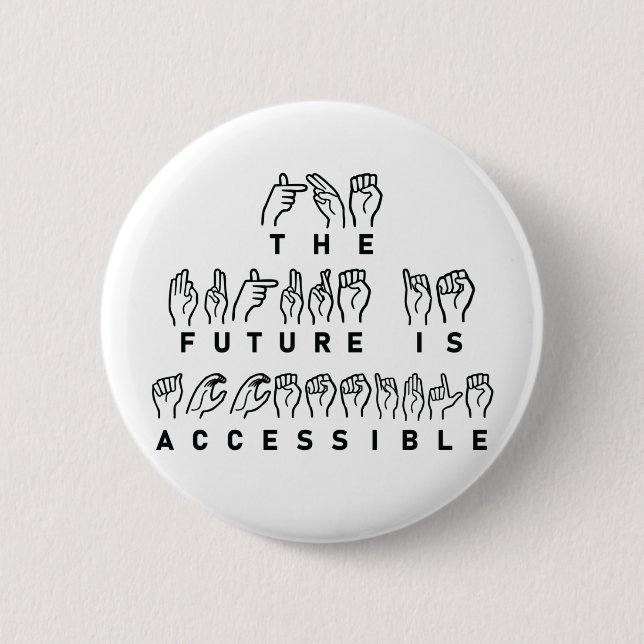 The Future Is Accessible ASL Sign Language 6 Cm Round Badge (Front)
