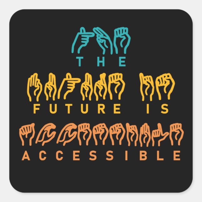 The Future Is Accessible ASL Sign Language Square Sticker (Front)