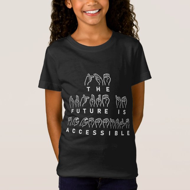 The Future Is Accessible ASL Sign Language T-Shirt (Front)