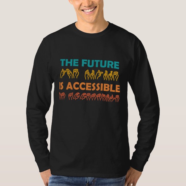 The Future Is Accessible ASL Sign Language T-Shirt (Front)