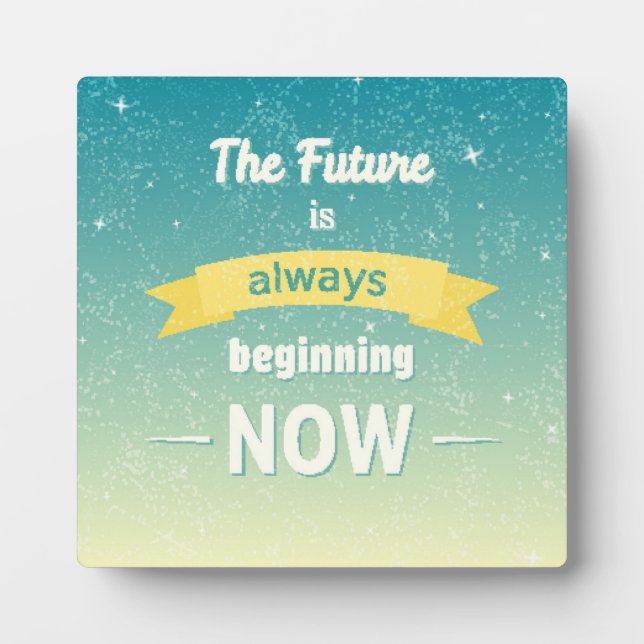 The Future Is Always Beginning Now Plaque (Front)