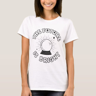 The Future Is Bright - Crystal Ball T-Shirt