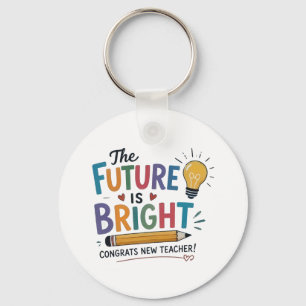 The Future Is Bright New Teacher Key Ring
