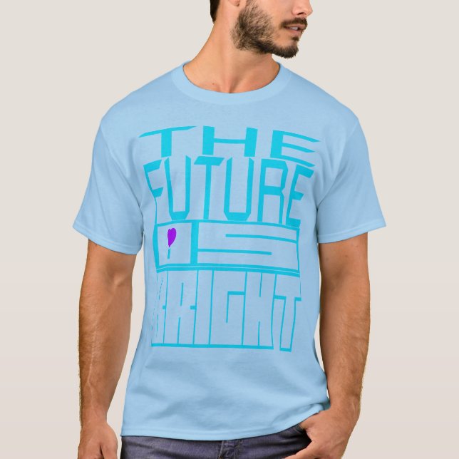 The Future Is Bright T-Shirt (Front)