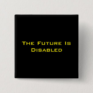 The Future Is Disabled, 2" Square Button, Black 15 Cm Square Badge