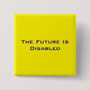 The Future Is Disabled, 2" Square Button, Yellow 15 Cm Square Badge