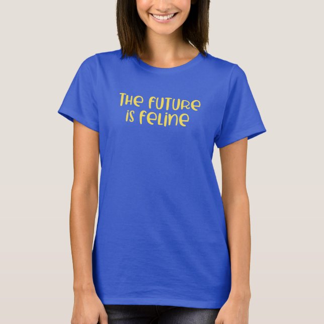 The Future is Feline. T-Shirt (Front)
