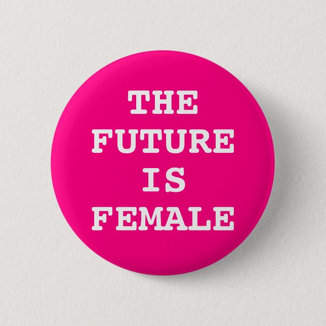 The Future Is Female 6 Cm Round Badge (Front)