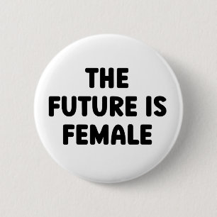 The Future IS Female Feminist Equality    6 Cm Round Badge