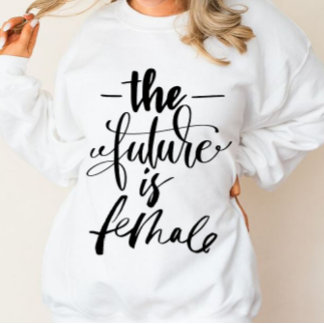 The Future is Female Sweatshirt