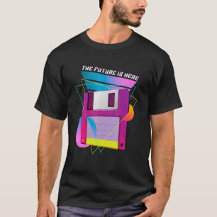 The Future Is Here Floppy Disc Diskette Retro 80s  T-Shirt