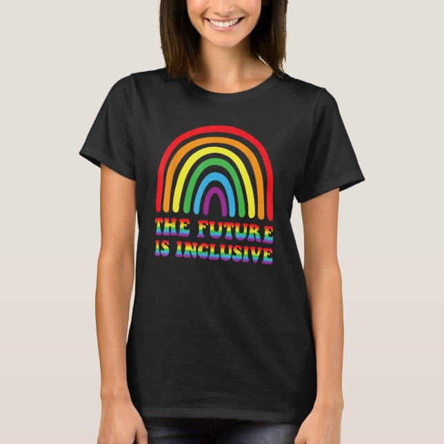 THE FUTURE IS INCLUSIVE Rainbow LGBT Gay Pride Mon T-Shirt (Front)