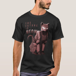 The Future Is Meow Robot Kitty Cat Pun Funny T Shi T-Shirt