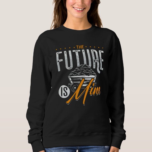 The Future Is Mine Driver Rock Mechanic Miner Mini Sweatshirt (Front)