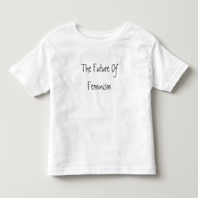 The Future Of Feminism Toddler T-Shirt (Front)