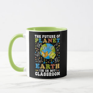 The Future Of Planet Earth Is In My Classroom Mug