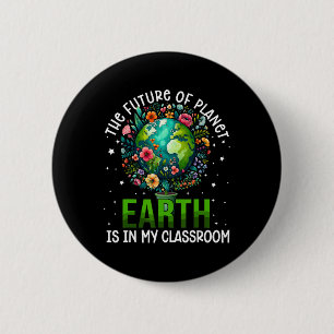 The Future Of Planet Earth Is In My Clroom Earth D 6 Cm Round Badge