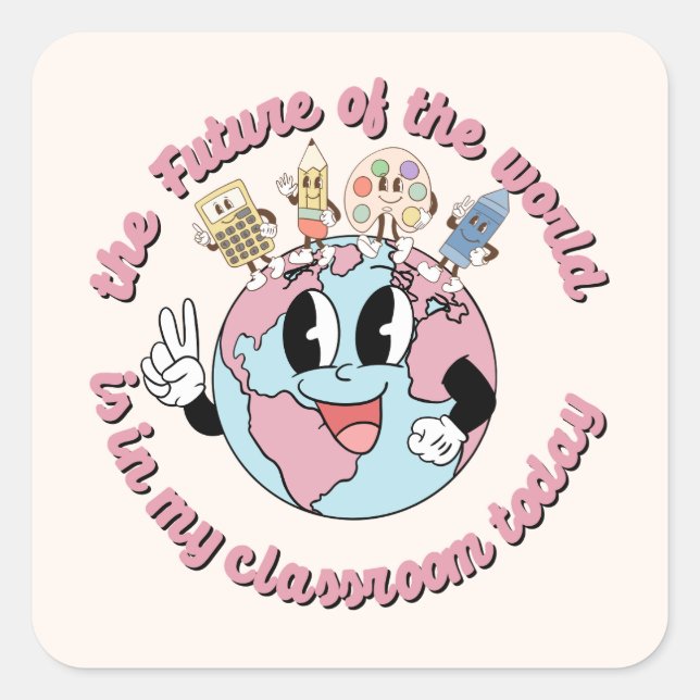 The Future of the World is in My Class Square Sticker (Front)