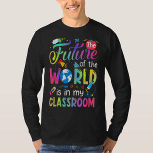 The Future Of The World Is In My Classroom Teacher T-Shirt