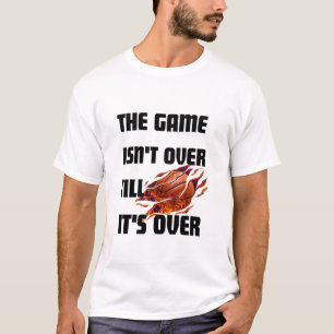 The Game Isn't Over Till It's Over - Motivational T-Shirt