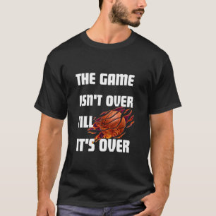 The Game Isn't Over Till It's Over - Motivational T-Shirt