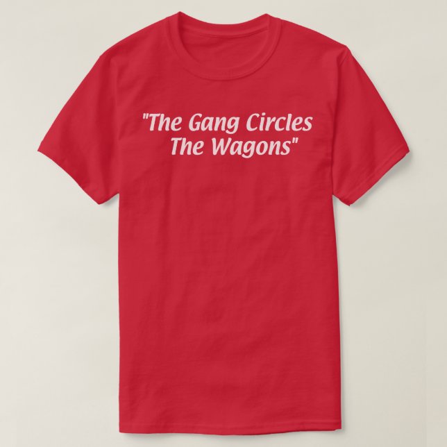 The Gang Circles the Wagons T-Shirt (Design Front)
