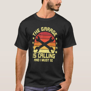 The Garage Is Calling And I Must Go Car Mechanic R T-Shirt
