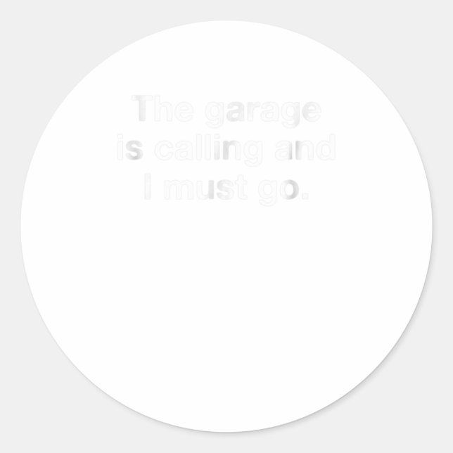 The Garage Is Calling And I Must Go Funny Me Classic Round Sticker (Front)