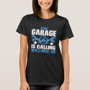 The Garage Is Calling I Must Go Graphic Repairman T-Shirt