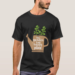 The Garden Is My Happy Place 1 For Gardener T-Shirt