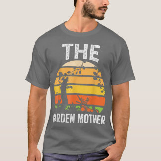 The Garden Mother Funny Garden Lover or Farmer Out T-Shirt