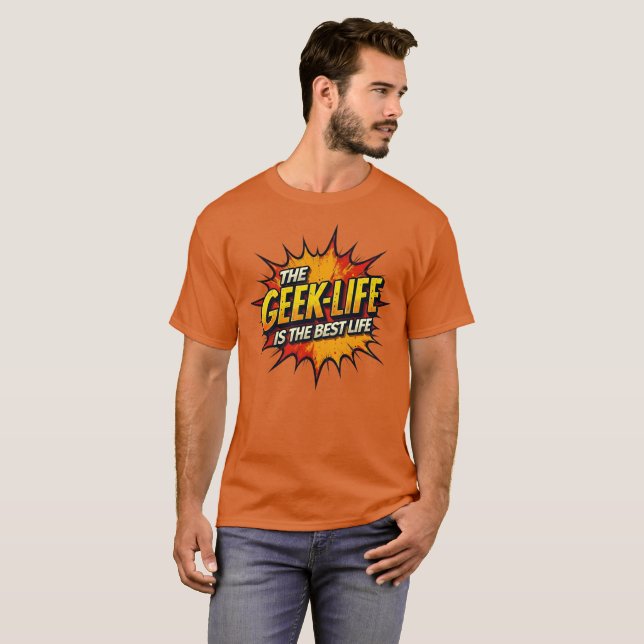 The Geek Life Is The Best Life T-Shirt (Front Full)