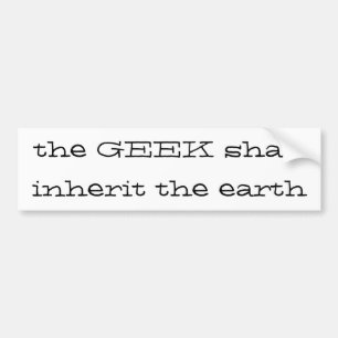 the geek shall inherit the Earth Bumper Sticker