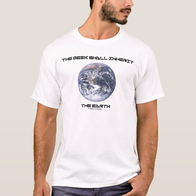 The Geek Shall Inherit The Earth T-Shirt (Front)