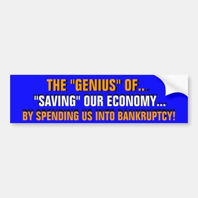 THE "GENIUS" of SPENDING US INTO BANKRUPTCY! Bumper Sticker (Front)