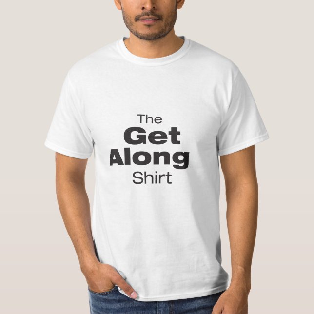 The Get Along Shirt (Front)