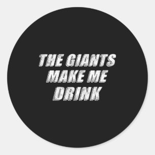 The Giants Make Me Drink Funny  Classic Round Sticker
