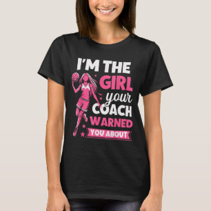 The Girl Coach Warned About - Funny Basball T-Shirt
