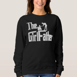 The Girl Father  Dad Girls Daddy Daughter Father's Sweatshirt