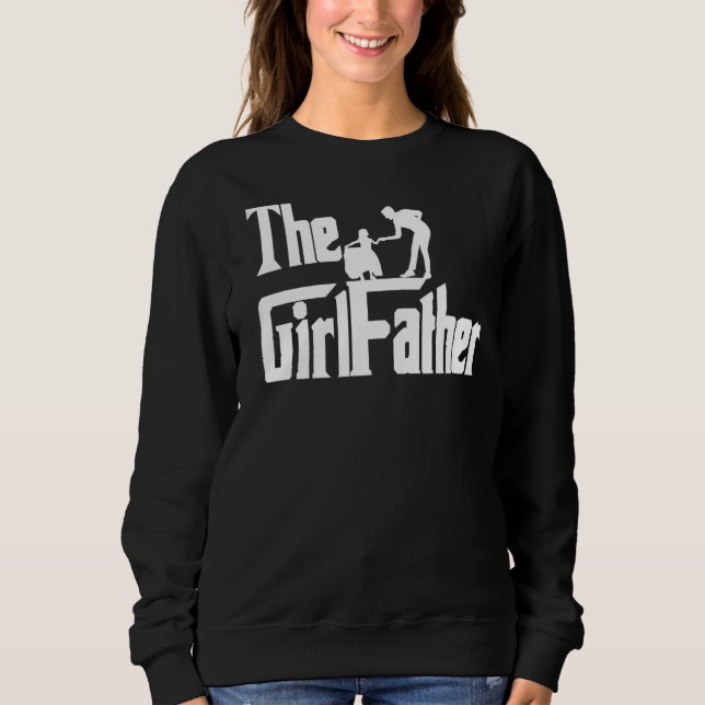 The Girl Father  Dad Girls Daddy Daughter Father's Sweatshirt (Front)