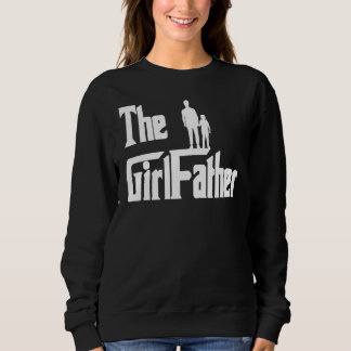 The Girl Father  Dad Girls Daddy Daughter Father's Sweatshirt