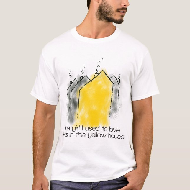 The girl I used to love lives in this yellow house T-Shirt (Front)